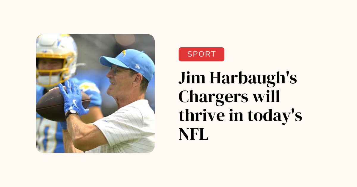 Jim Harbaugh's Chargers will thrive in today's NFL